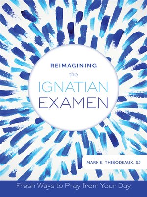 cover image of Reimagining the Ignatian Examen: Fresh Ways to Pray from Your Day